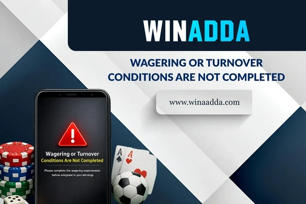 Wagering or Turnover Conditions Are Not Completed