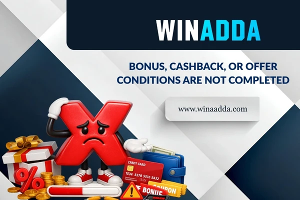 Bonus, Cashback, or Offer Conditions Are Not Completed