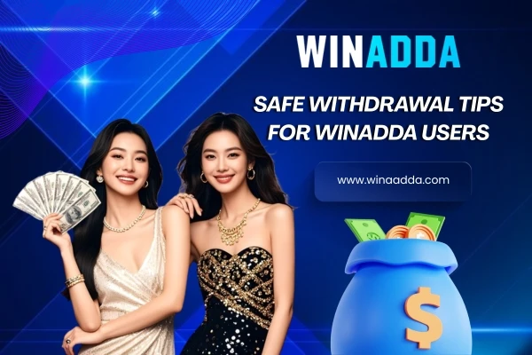 Safe Withdrawal Tips for Winadda Users
