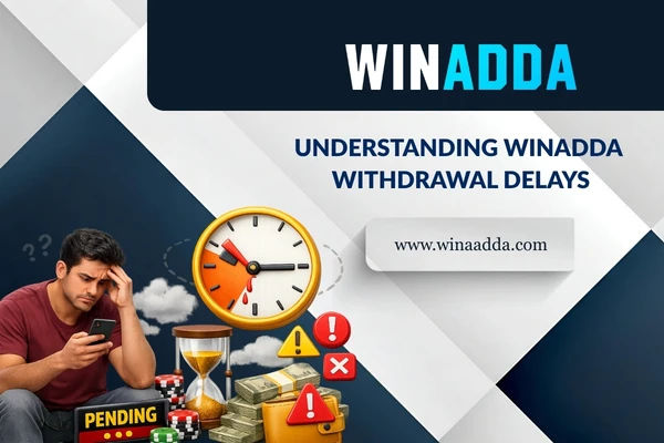 Understanding Winadda Withdrawal Delays