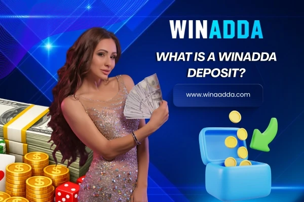 What is a Winadda Deposit?