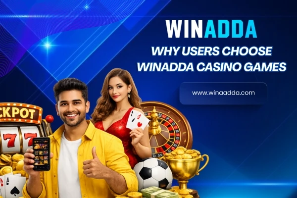 Why Users Choose Winadda Casino Games